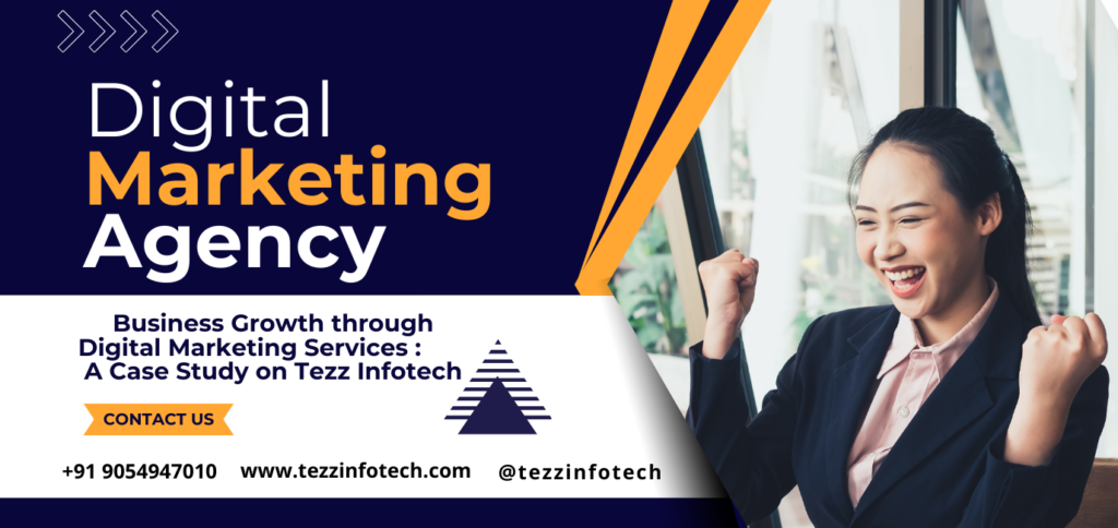 Business Growth through Digital Marketing Services: A Case Study on Tezz Infotech
